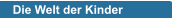 Die Welt der Kinder