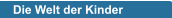 Die Welt der Kinder